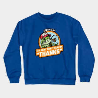 My Boat don't run on "Thanks" Crewneck Sweatshirt